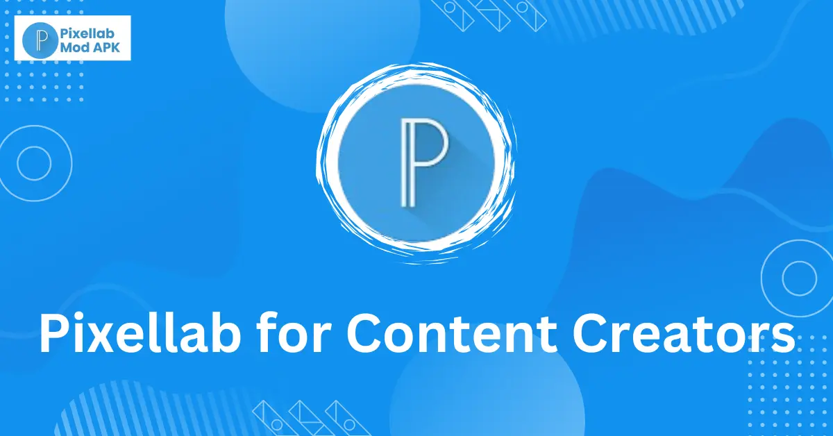 how content creators can use the PixelLab APK